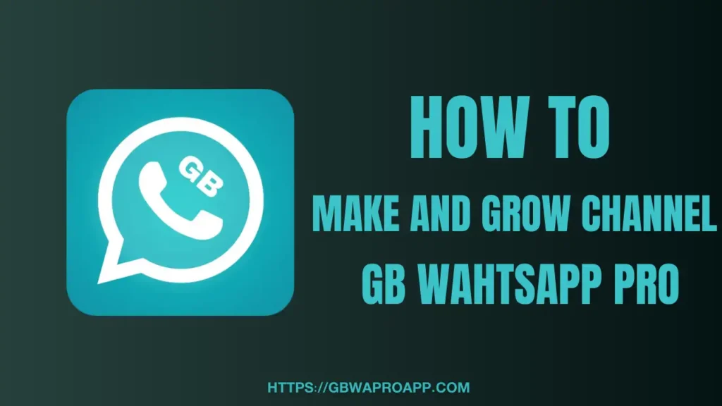 GB WhatsApp Pro Make and grow Channel